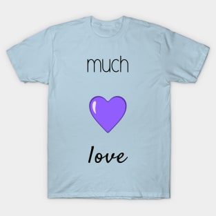 Much Love (Black Font) T-Shirt